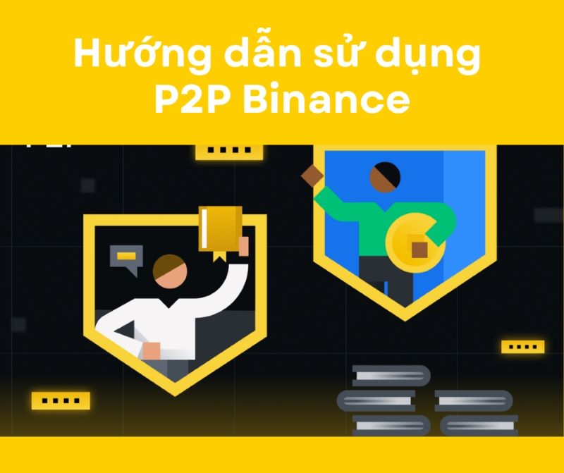 Hướng dẫn sử dụng  P2P Binance