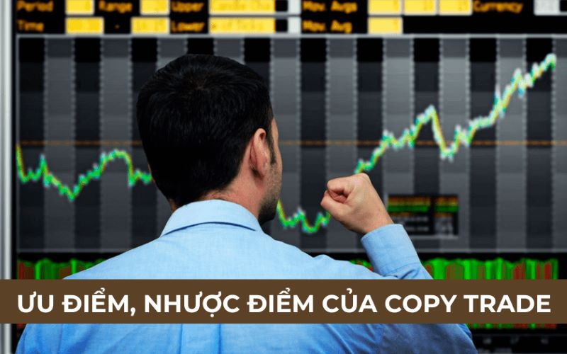 Ưu nhược điểm Copy Trade