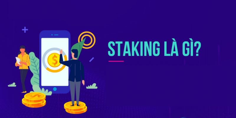 Stacking là gì? Lợi ích và rủi ro khi stacking coin là gì?