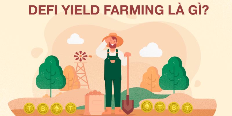 Yield Farming là gì? Thông tin cần biết về Yield Farming